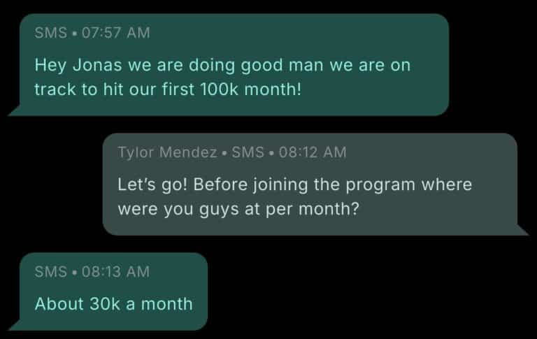Text message exchange between Jonas Olson and Tylor Mendez, a Pest Control Millionaires member. Member at 7:57 AM: Hey Jonas we are doing good man we are on track to hit our first 100k month! Tylor Mendez at 8:12 AM: Let's go! Before joining the program where were you guys at per month? Member at 8:13 AM: About 30k a month.
